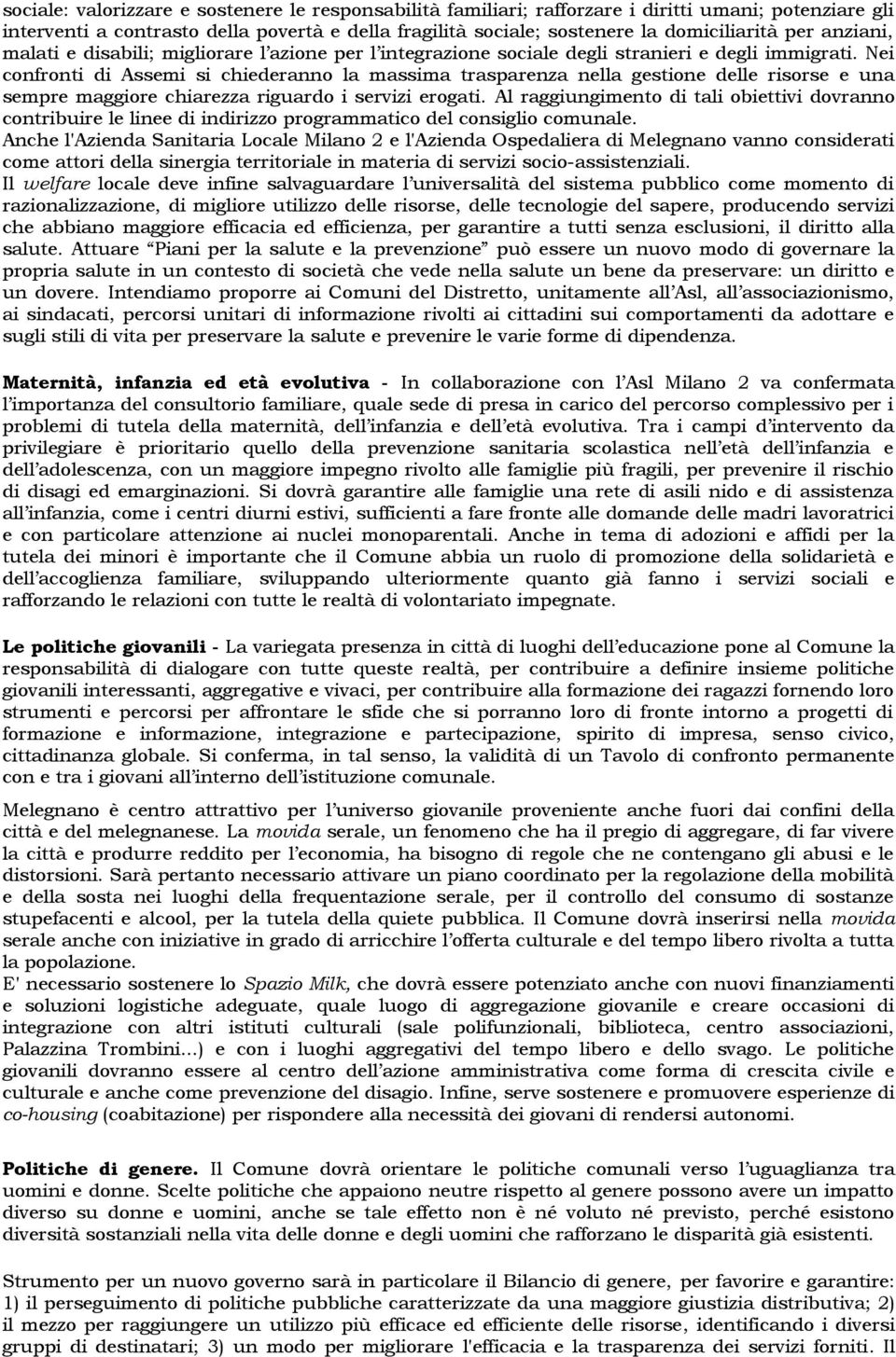 Nei confronti di Assemi si chiederanno la massima trasparenza nella gestione delle risorse e una sempre maggiore chiarezza riguardo i servizi erogati.