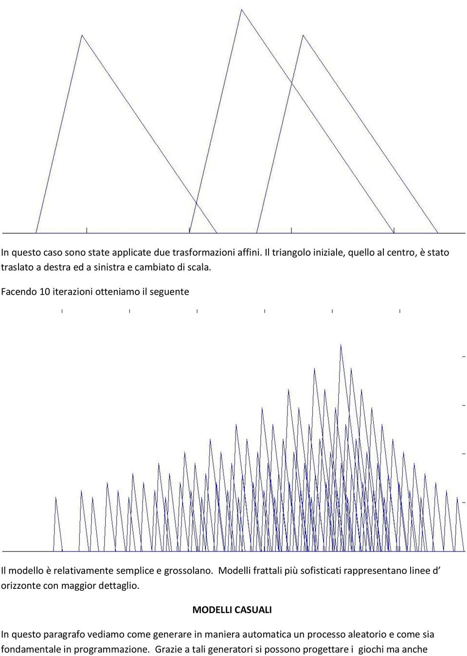 Facendo 10 iterazioni otteniamo il seguente Il modello è relativamente semplice e grossolano.