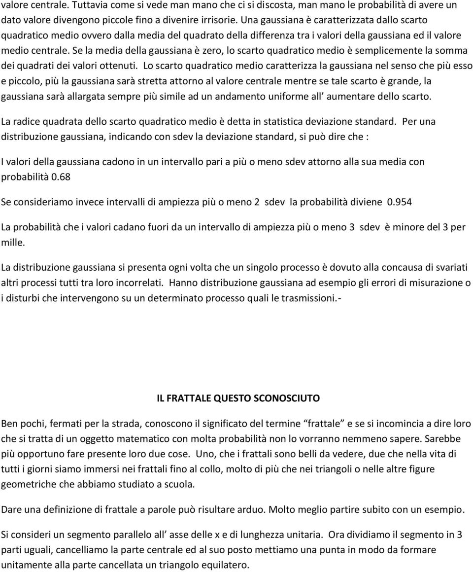 Se la media della gaussiana è zero, lo scarto quadratico medio è semplicemente la somma dei quadrati dei valori ottenuti.