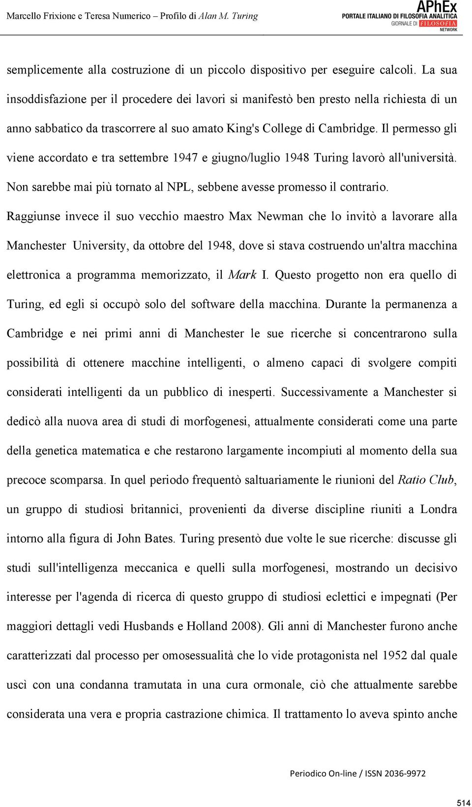 Il permesso gli viene accordato e tra settembre 1947 e giugno/luglio 1948 Turing lavorò all'università. Non sarebbe mai più tornato al NPL, sebbene avesse promesso il contrario.