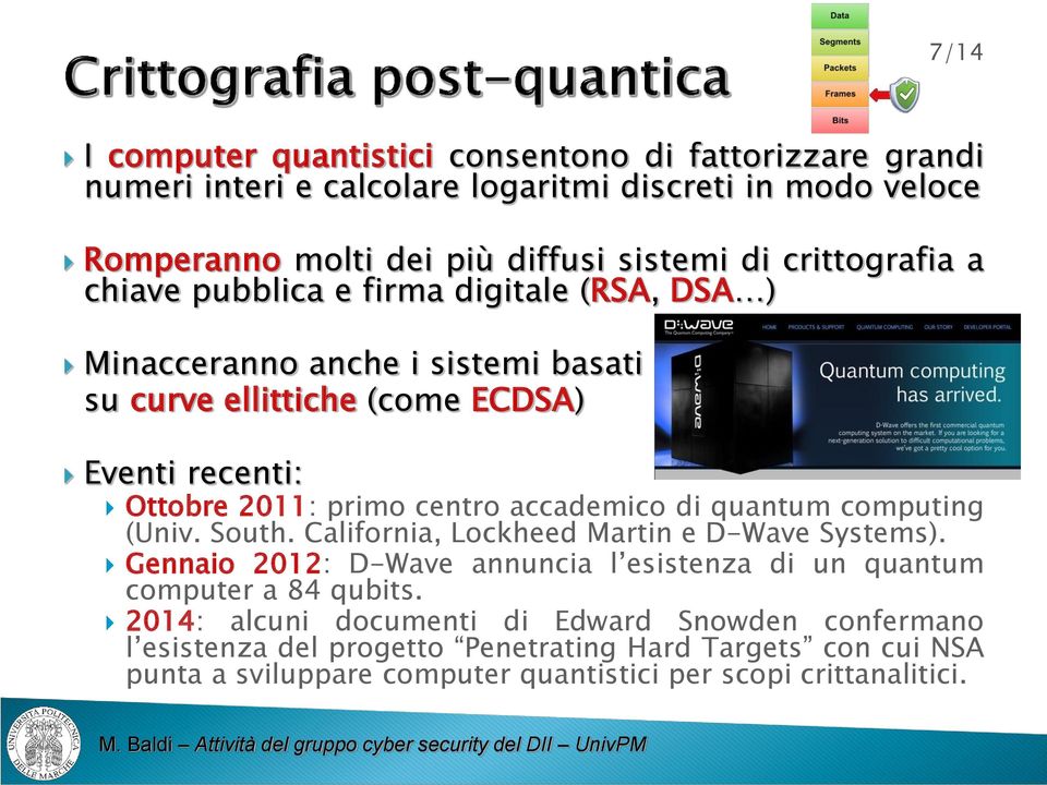 accademico di quantum computing (Univ. South. California, Lockheed Martin e D-Wave Systems). Gennaio 2012: D-Wave annuncia l esistenza di un quantum computer a 84 qubits.