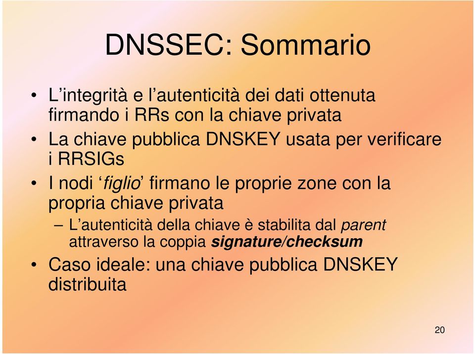 proprie zone con la propria chiave privata L autenticità della chiave è stabilita dal