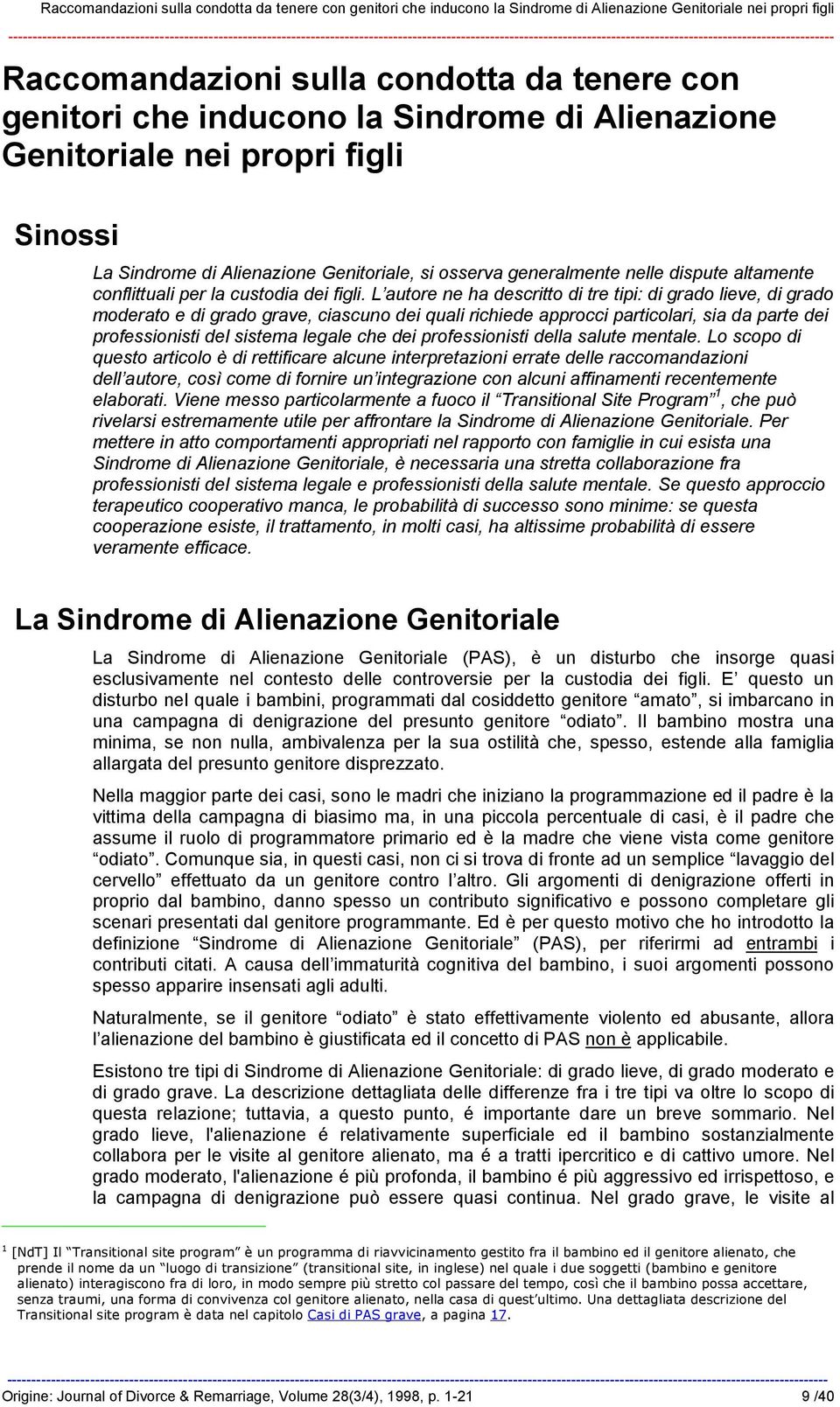 L autore ne ha descritto di tre tipi: di grado lieve, di grado moderato e di grado grave, ciascuno dei quali richiede approcci particolari, sia da parte dei professionisti del sistema legale che dei