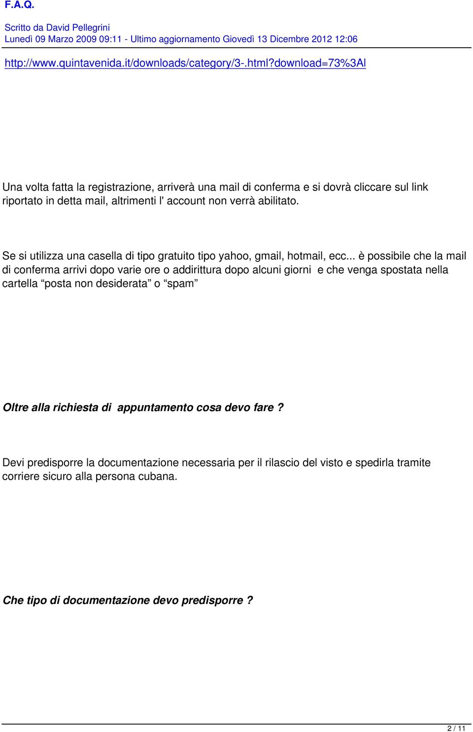 abilitato. Se si utilizza una casella di tipo gratuito tipo yahoo, gmail, hotmail, ecc.