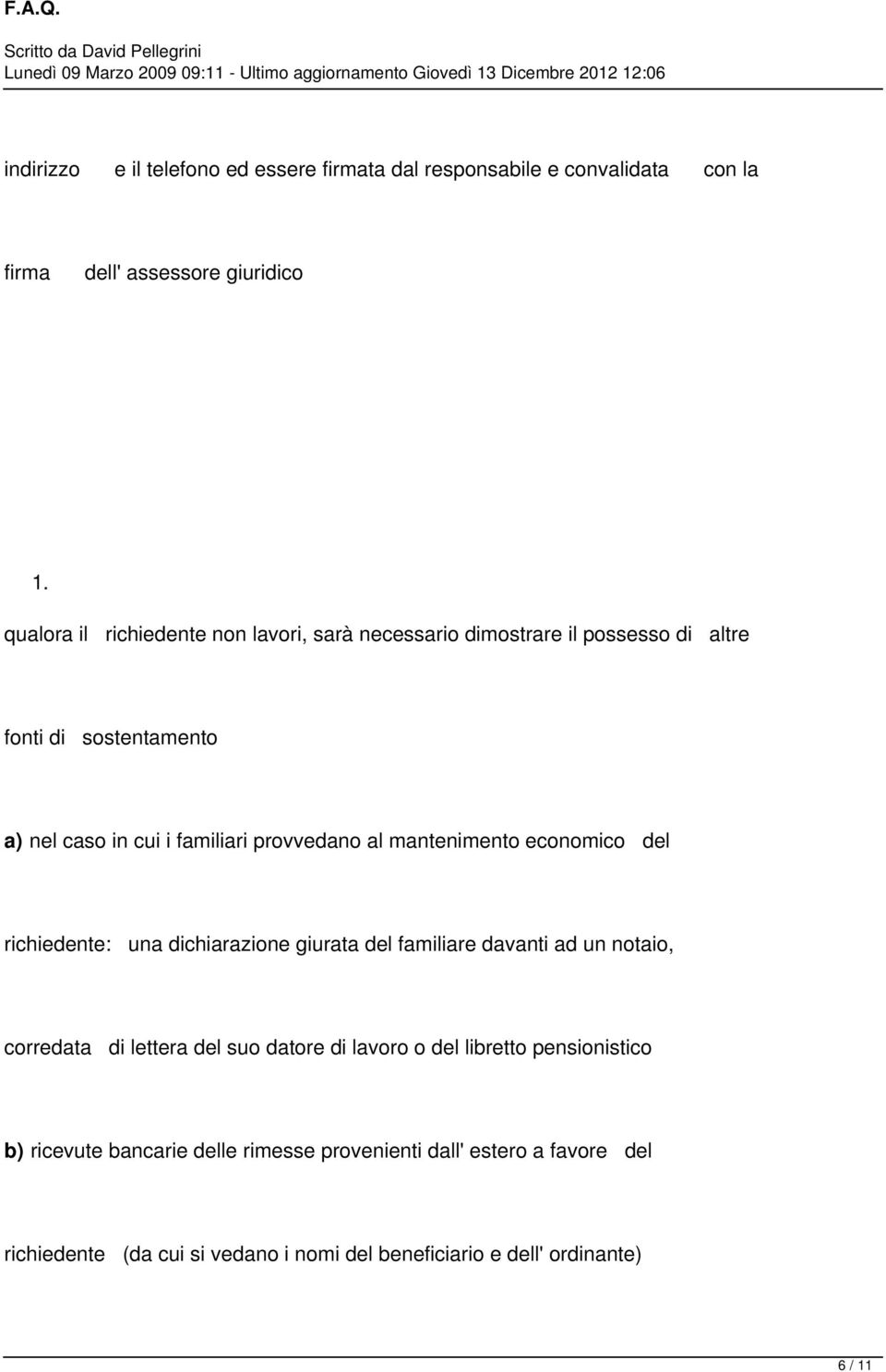 al mantenimento economico del richiedente: una dichiarazione giurata del familiare davanti ad un notaio, corredata di lettera del suo datore di