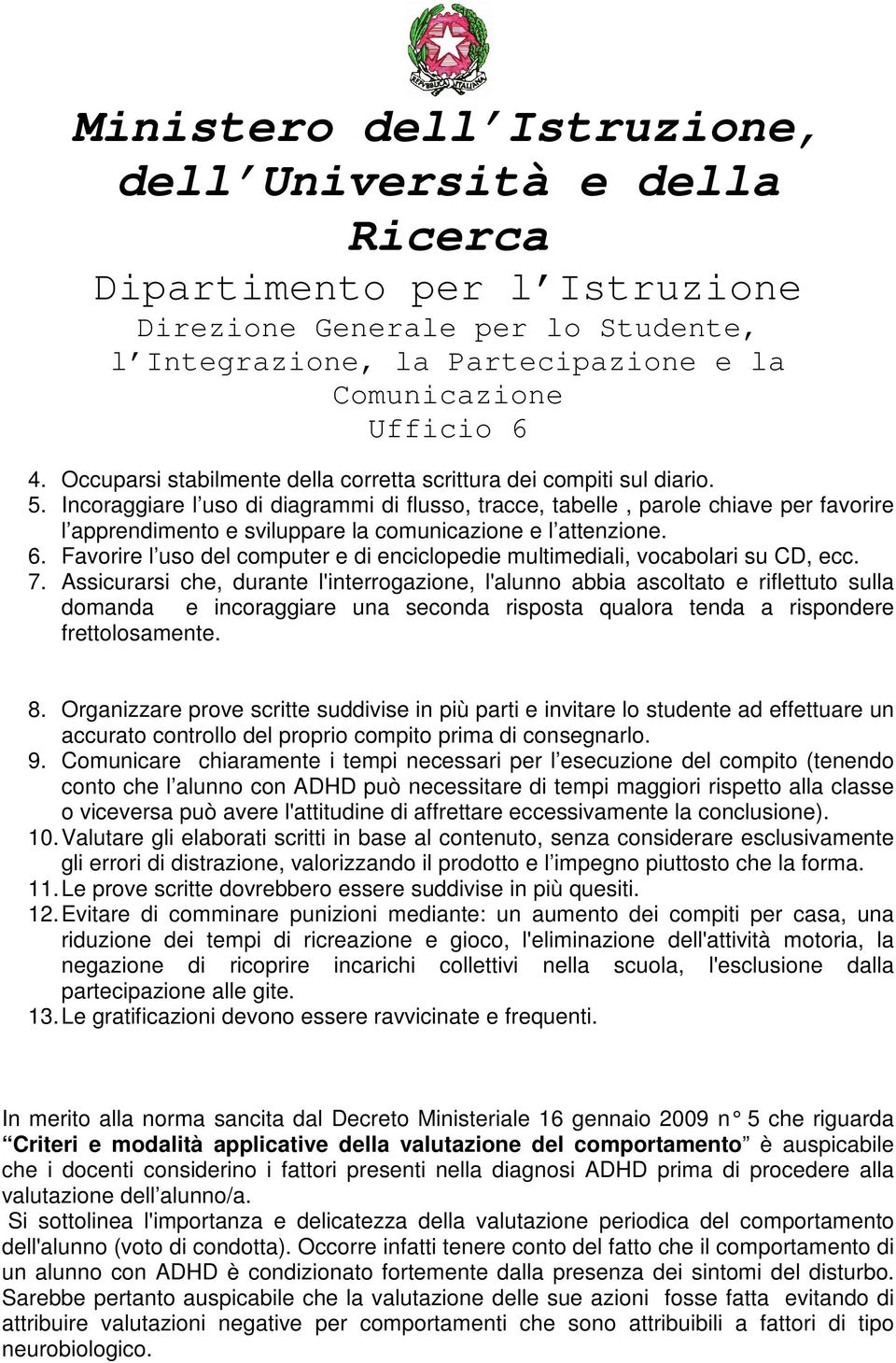 Favorire l uso del computer e di enciclopedie multimediali, vocabolari su CD, ecc. 7.