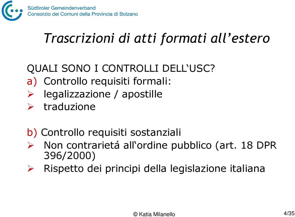 Controllo requisiti sostanziali Non contrarietá all ordine pubblico (art.