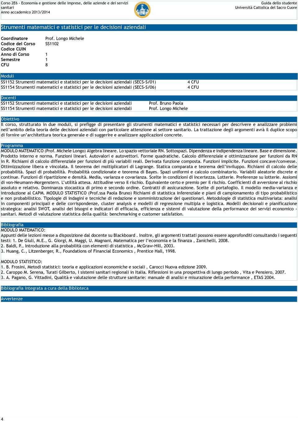 (SECS-S/06) 4 CFU SS1152 Strumenti matematici e statistici per le decisioni aziendali SS1154 Strumenti matematici e statistici per le decisioni aziendali Prof. Bruno Paola Prof.