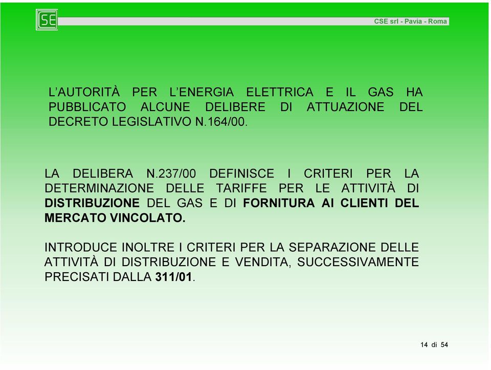 237/00 DEFINISCE I CRITERI PER LA DETERMINAZIONE DELLE TARIFFE PER LE ATTIVITÀ DI DISTRIBUZIONE DEL GAS E