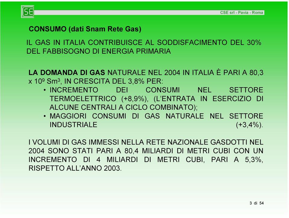 DI ALCUNE CENTRALI A CICLO COMBINATO); MAGGIORI CONSUMI DI GAS NATURALE NEL SETTORE INDUSTRIALE (+3,4%).