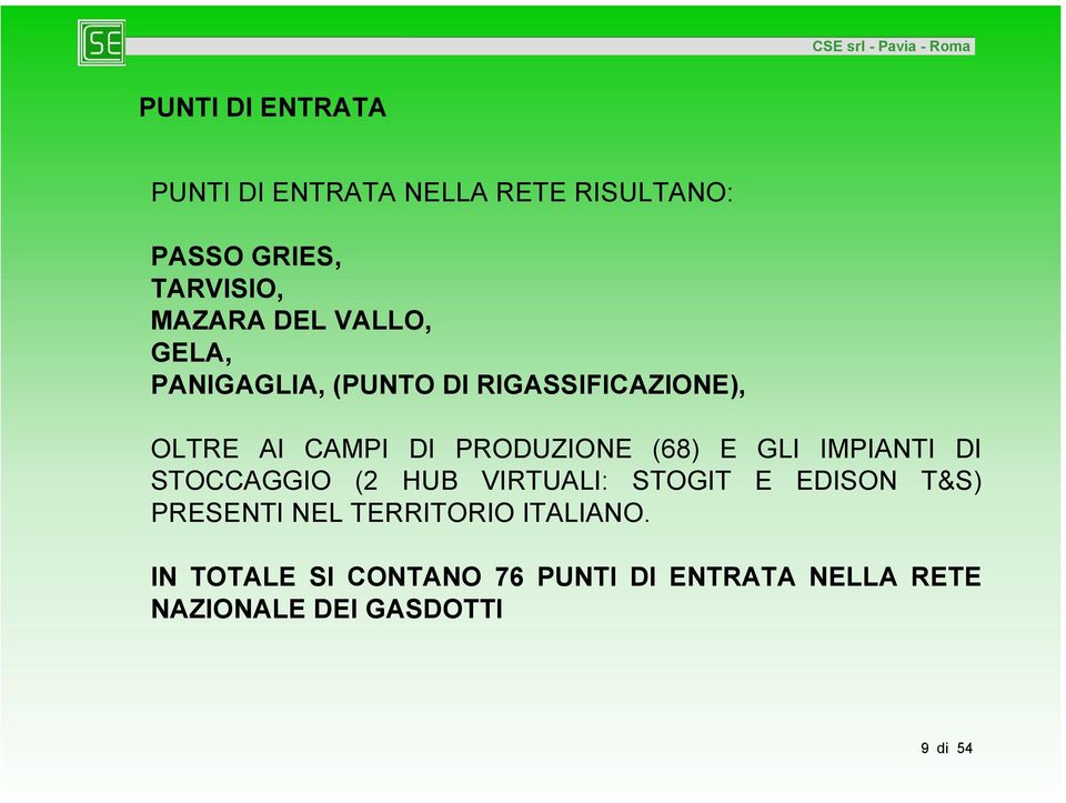 GLI IMPIANTI DI STOCCAGGIO (2 HUB VIRTUALI: STOGIT E EDISON T&S) PRESENTI NEL TERRITORIO