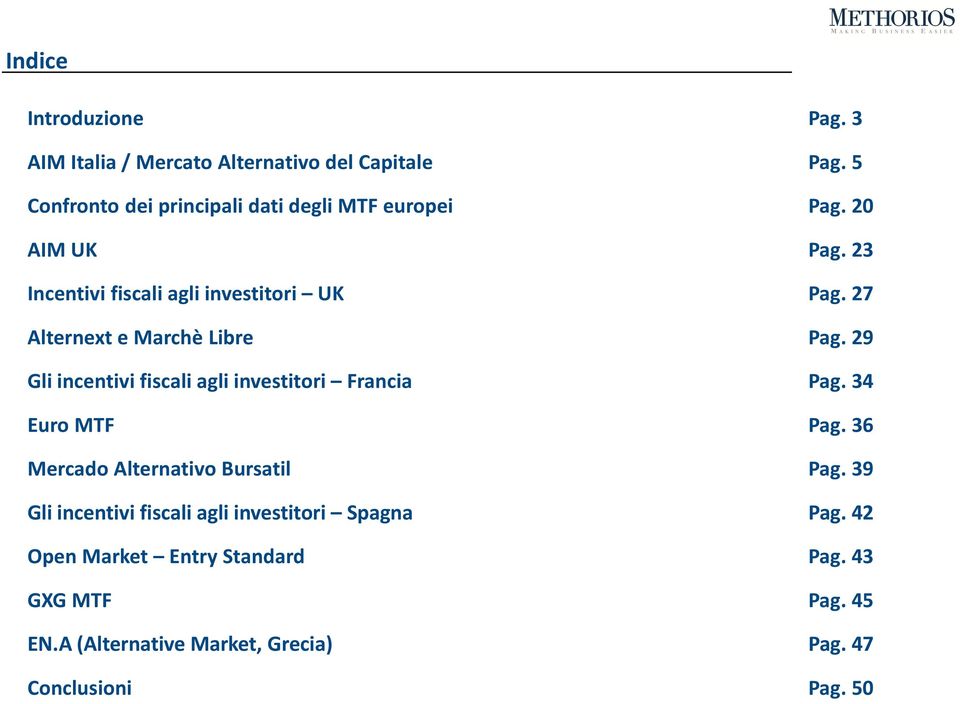 27 Alternext e Marchè Libre Pag. 29 Gli incentivi fiscali agli investitori Francia Pag. 34 Euro MTF Pag.