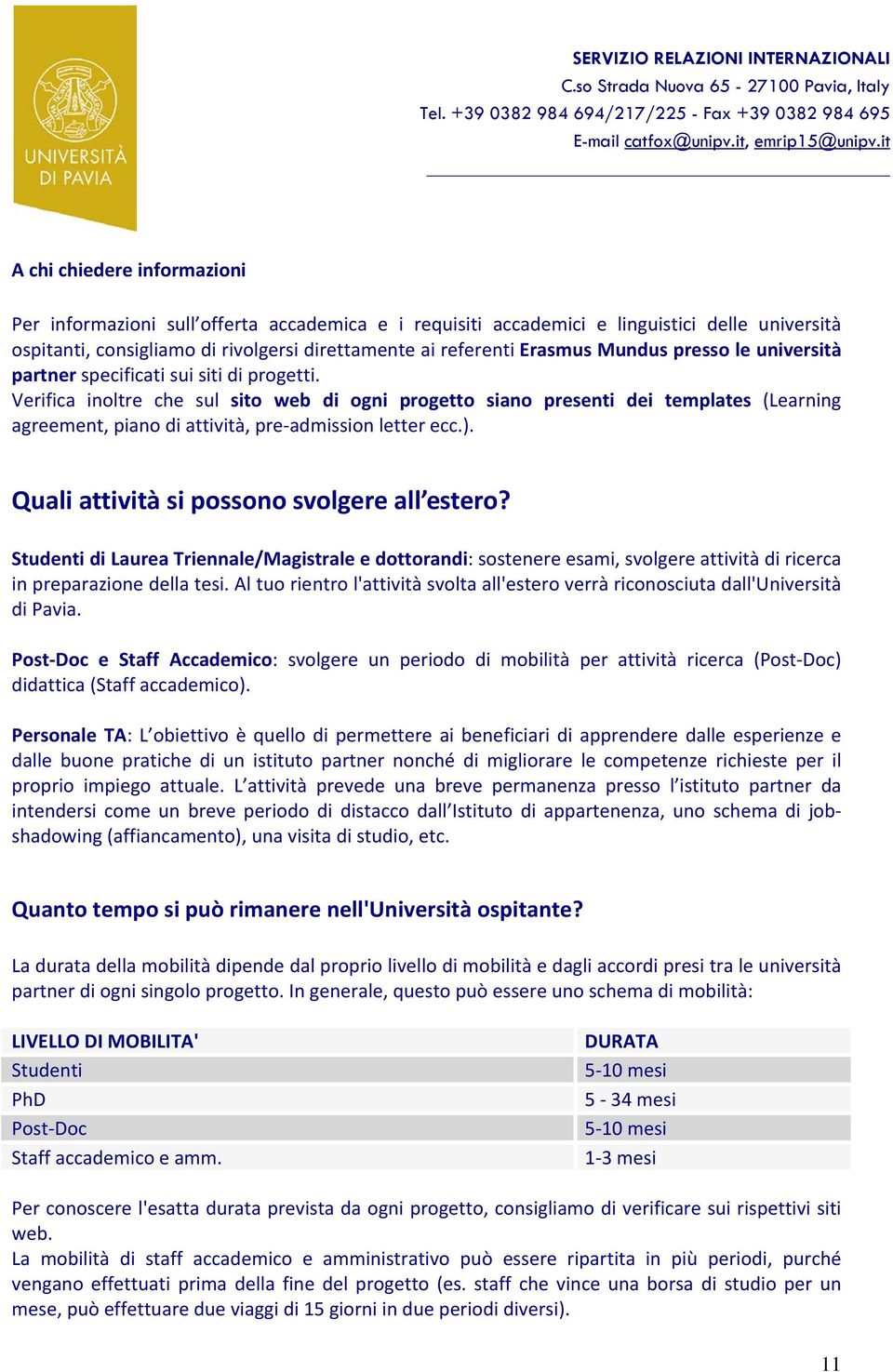 Verifica inoltre che sul sito web di ogni progetto siano presenti dei templates (Learning agreement, piano di attività, pre admission letter ecc.). Quali attività si possono svolgere all estero?