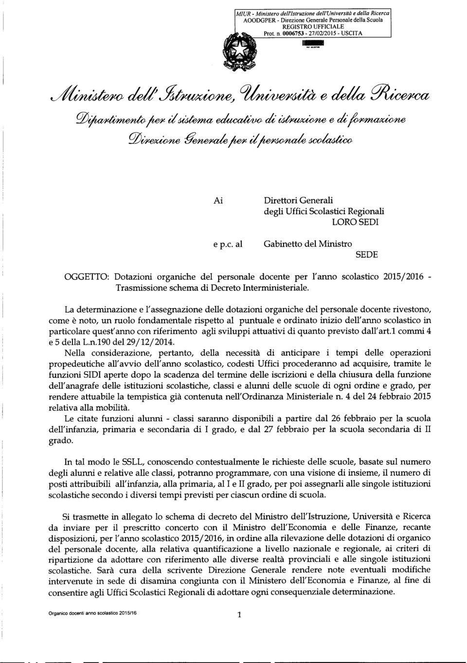 Scolastici Regionali LORO SEDI e p.c. al Gabinetto del Ministro SEDE OGGETTO: Dotazioni organiche del personale docente per l'anno scolastico 2015/2016 - Trasmissione schema di Decreto Interministeriale.