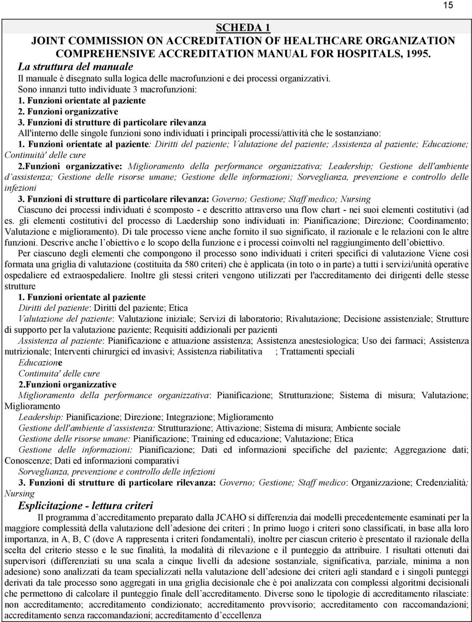 Funzioni organizzative 3. Funzioni di strutture di particolare rilevanza All'interno delle singole funzioni sono individuati i principali processi/attività che le sostanziano: 1.