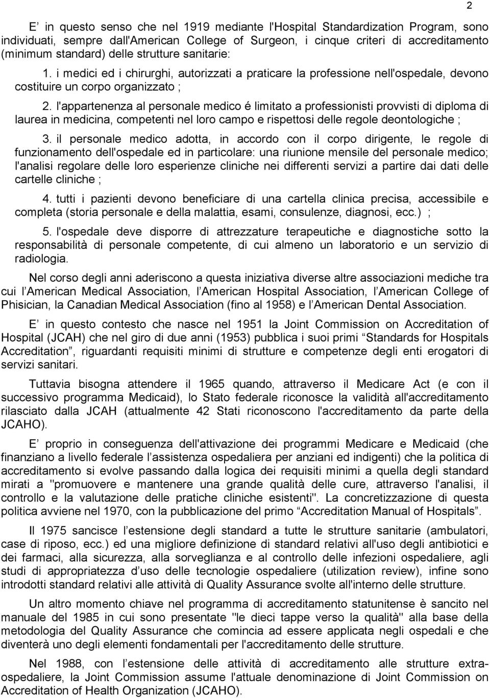 l'appartenenza al personale medico é limitato a professionisti provvisti di diploma di laurea in medicina, competenti nel loro campo e rispettosi delle regole deontologiche ; 3.