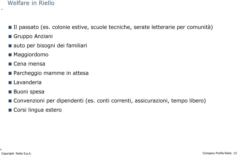 bisogni dei familiari Maggiordomo Cena mensa Parcheggio mamme in attesa Lavanderia Buoni