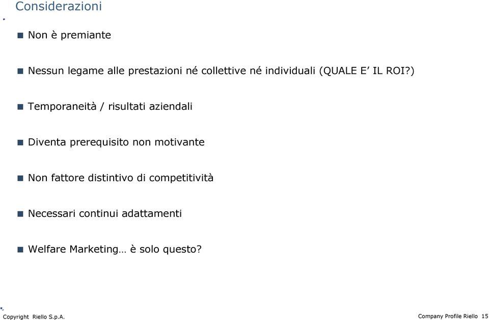 ) Temporaneità / risultati aziendali Diventa prerequisito non motivante Non