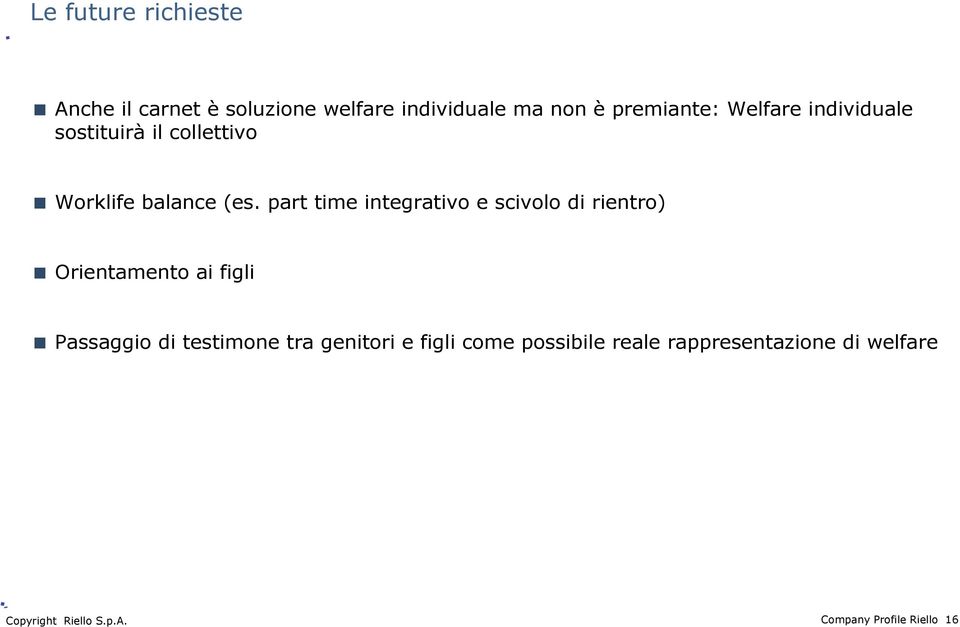 part time integrativo e scivolo di rientro) Orientamento ai figli Passaggio di testimone