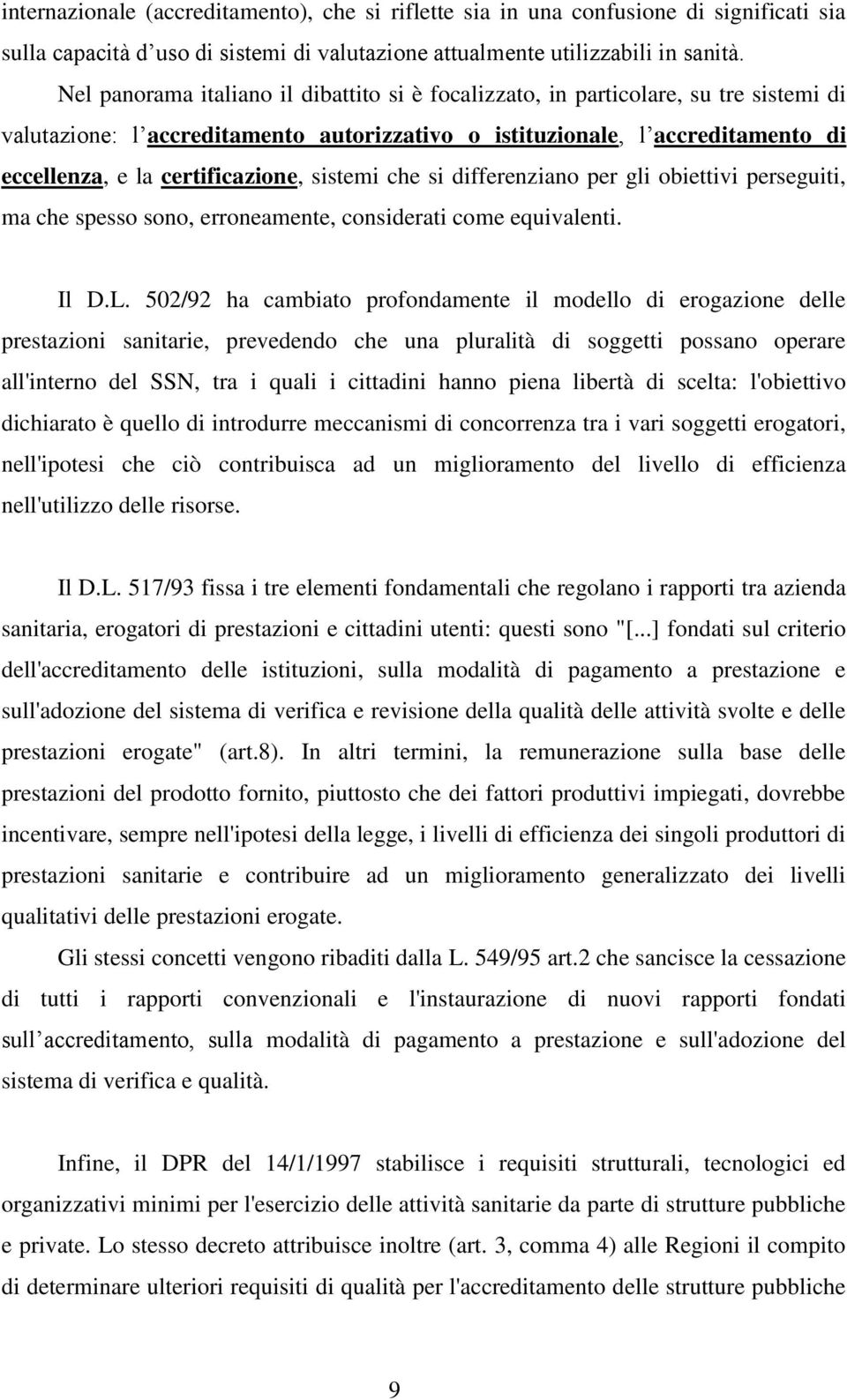 certificazione, sistemi che si differenziano per gli obiettivi perseguiti, ma che spesso sono, erroneamente, considerati come equivalenti. Il D.L.