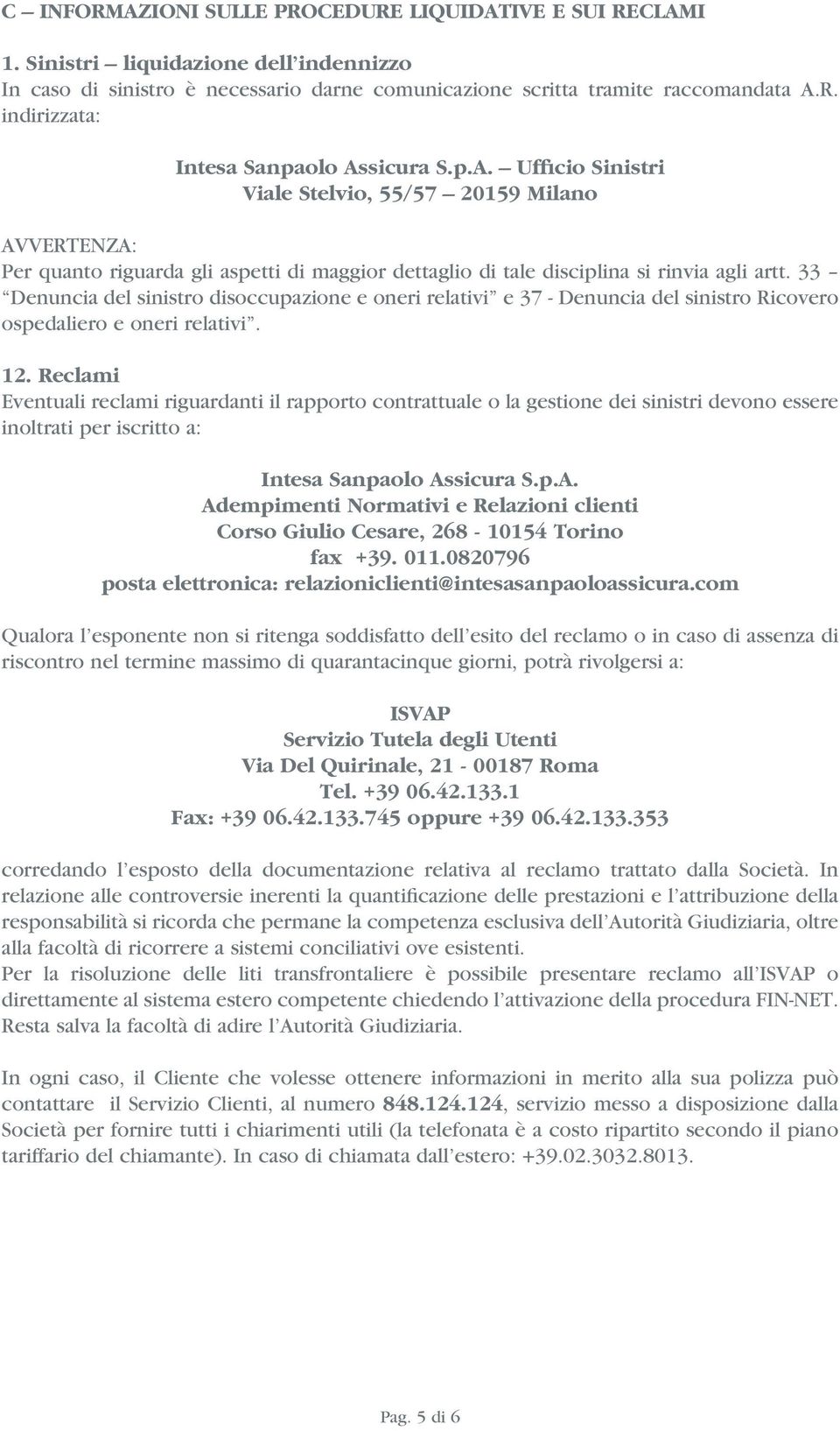 33 Denuncia del sinistro disoccupazione e oneri relativi e 37 - Denuncia del sinistro Ricovero ospedaliero e oneri relativi. 12.