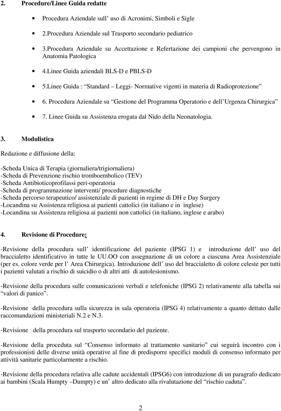 Linee Guida : Standard Leggi- Normative vigenti in materia di Radioprotezione 6. Procedura Aziendale su Gestione del Programma Operatorio e dell Urgenza Chirurgica 7.