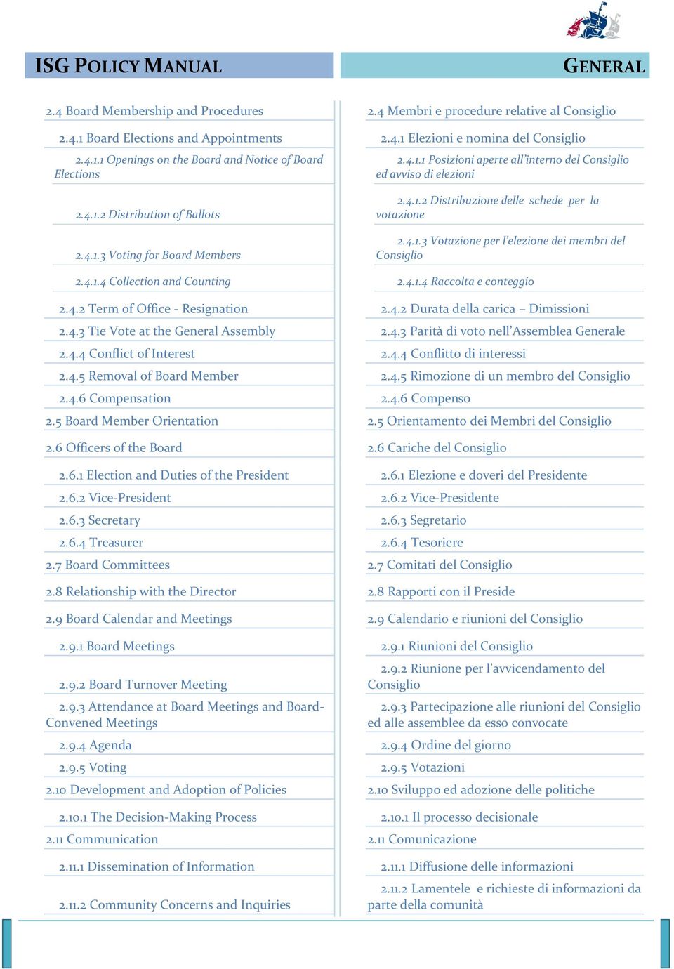 4.1.4 Collection and Counting 2.4.1.4 Raccolta e conteggio 2.4.2 Term of Office - Resignation 2.4.2 Durata della carica Dimissioni 2.4.3 Tie Vote at the General Assembly 2.4.3 Parità di voto nell Assemblea Generale 2.