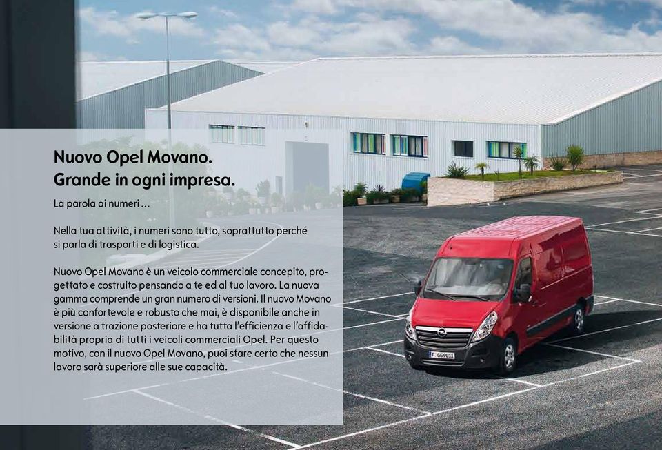 Nuovo Opel Movano è un veicolo commerciale concepito, progettato e costruito pensando a te ed al tuo lavoro.