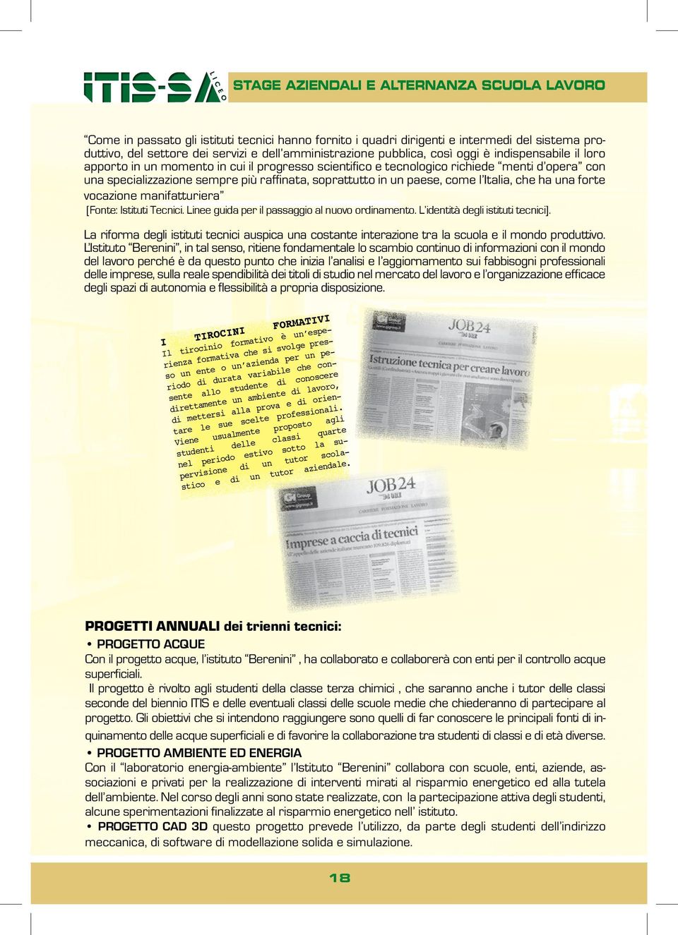 un paese, come l Italia, che ha una forte vocazione manifatturiera [Fonte: Istituti Tecnici. Linee guida per il passaggio al nuovo ordinamento. L identità degli istituti tecnici].