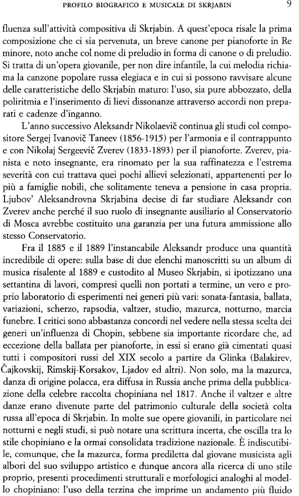 Si tratta di un'opera giovanile, per non dire infantile, la cui melodia richiama la canzone popolare russa elegiaca e in cui si possono ravvisare alcune delle caratteristiche dello Skrjabin maturo: