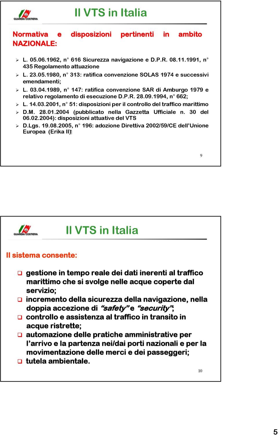 M. 28.01.2004 (pubblicato nella Gazzetta Ufficiale n. 30 del 06.02.2004): disposizioni attuative del VTS D.Lgs. 19.08.