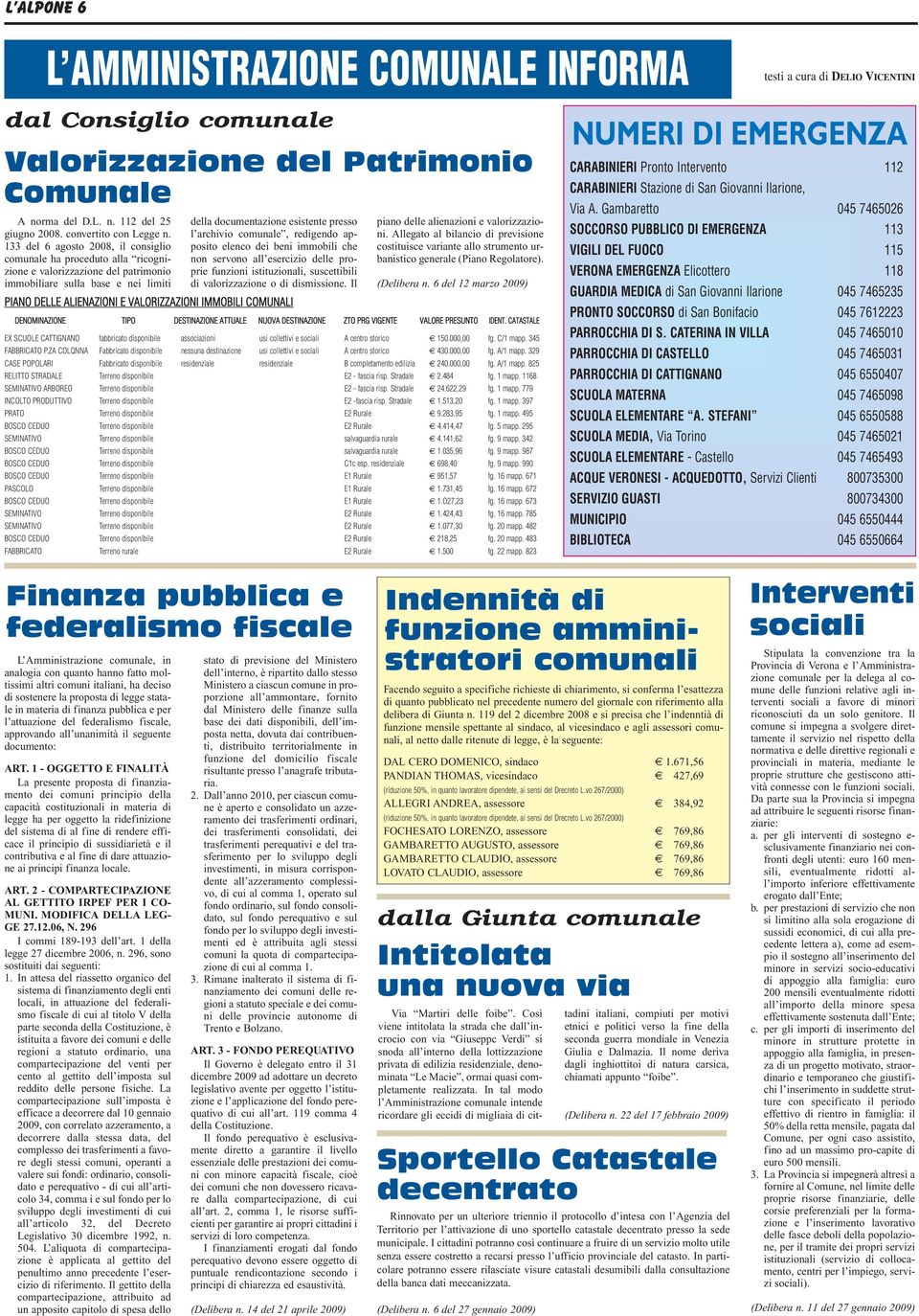 133 del 6 agosto 2008, il consiglio comunale ha proceduto alla ricognizione e valorizzazione del patrimonio immobiliare sulla base e nei limiti della documentazione esistente presso l archivio