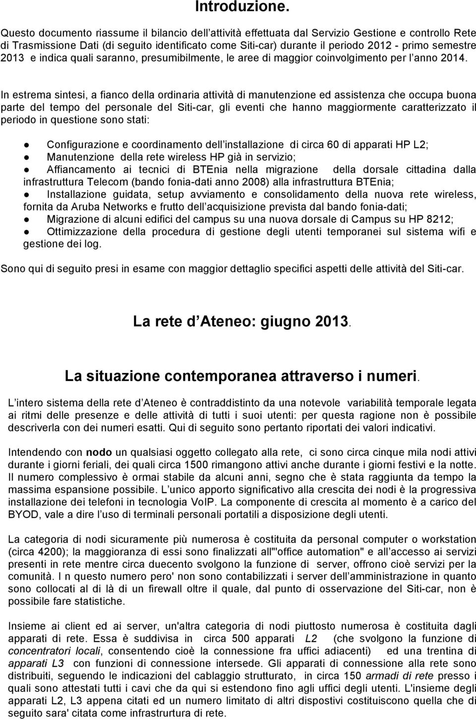 semestre 2013 e indica quali saranno, presumibilmente, le aree di maggior coinvolgimento per l anno 2014.