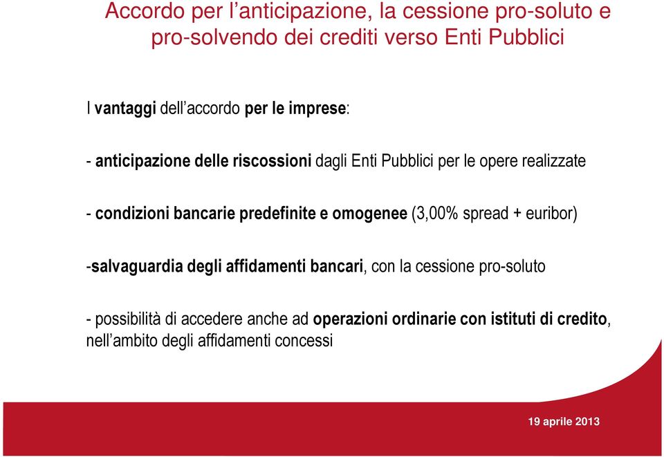 salvaguardia degli affidamenti bancari, con la cessione pro soluto possibilità di accedere