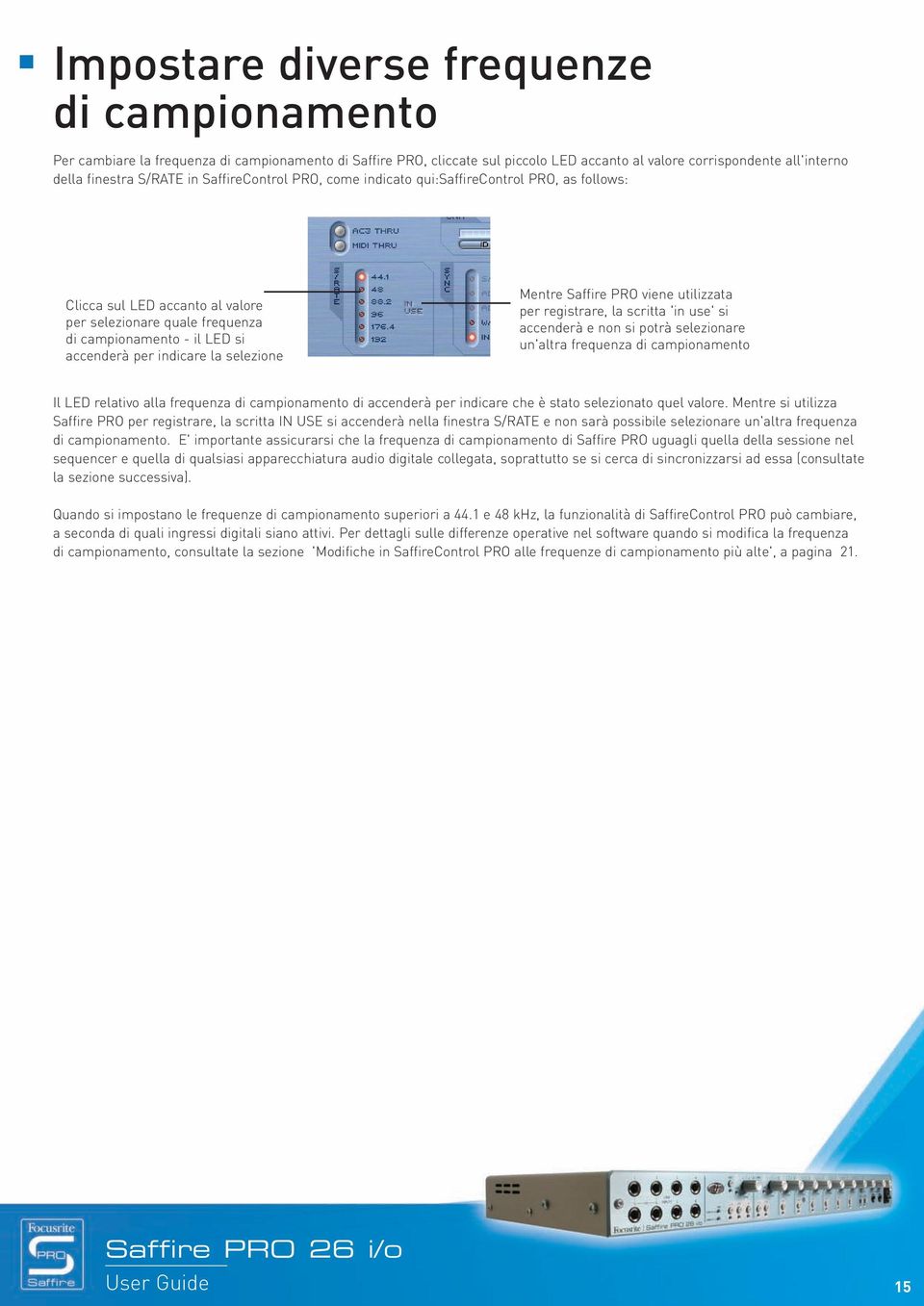 Mentre Saffire PRO viene utilizzata per registrare, la scritta 'in use' si accenderà e non si potrà selezionare un'altra frequenza di campionamento Il LED relativo alla frequenza di campionamento di