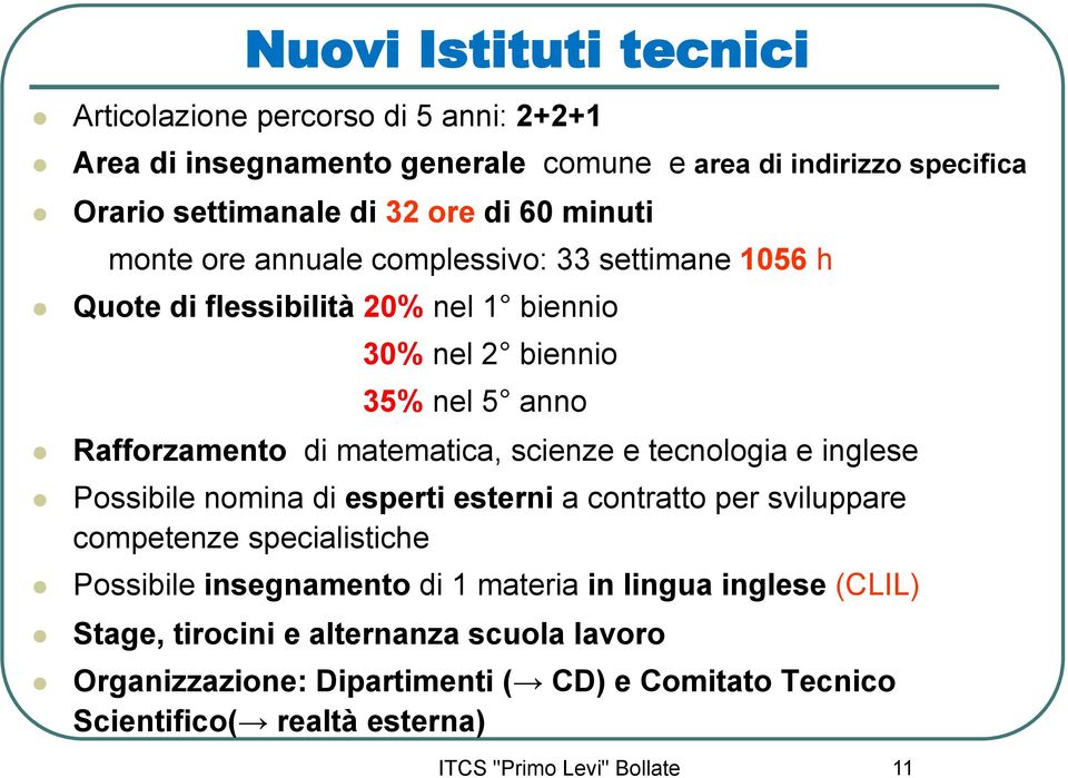 scienze e tecnologia e inglese Possibile nomina di esperti esterni a contratto per sviluppare competenze specialistiche Possibile insegnamento di 1 materia in