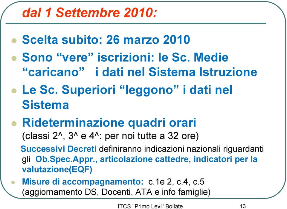 Superiori leggono i dati nel Sistema Rideterminazione quadri orari (classi 2^, 3^ e 4^: per noi tutte a 32 ore) Successivi