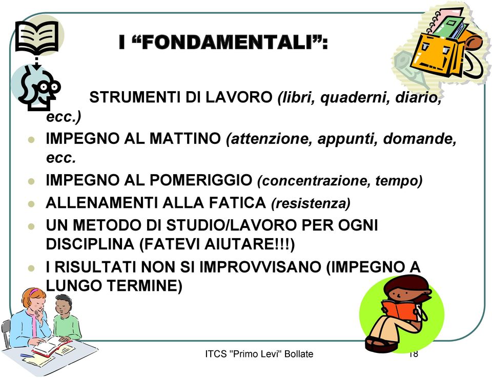 IMPEGNO AL POMERIGGIO (concentrazione, tempo) ALLENAMENTI ALLA FATICA (resistenza) UN