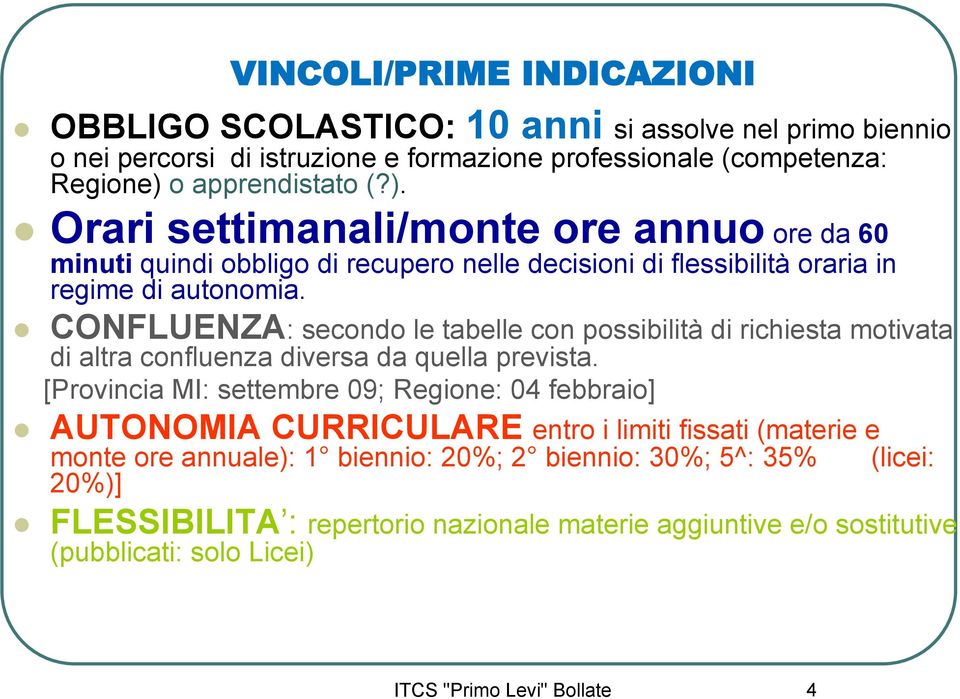 CONFLUENZA: secondo le tabelle con possibilità di richiesta motivata di altra confluenza diversa da quella prevista.