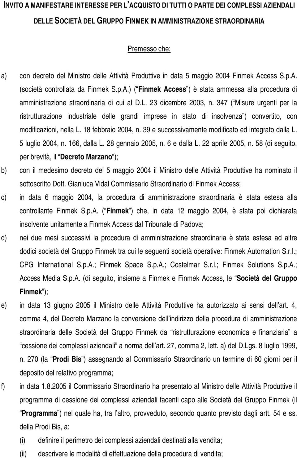 23 dicembre 2003, n. 347 ( Misure urgenti per la ristrutturazione industriale delle grandi imprese in stato di insolvenza ) convertito, con modificazioni, nella L. 18 febbraio 2004, n.