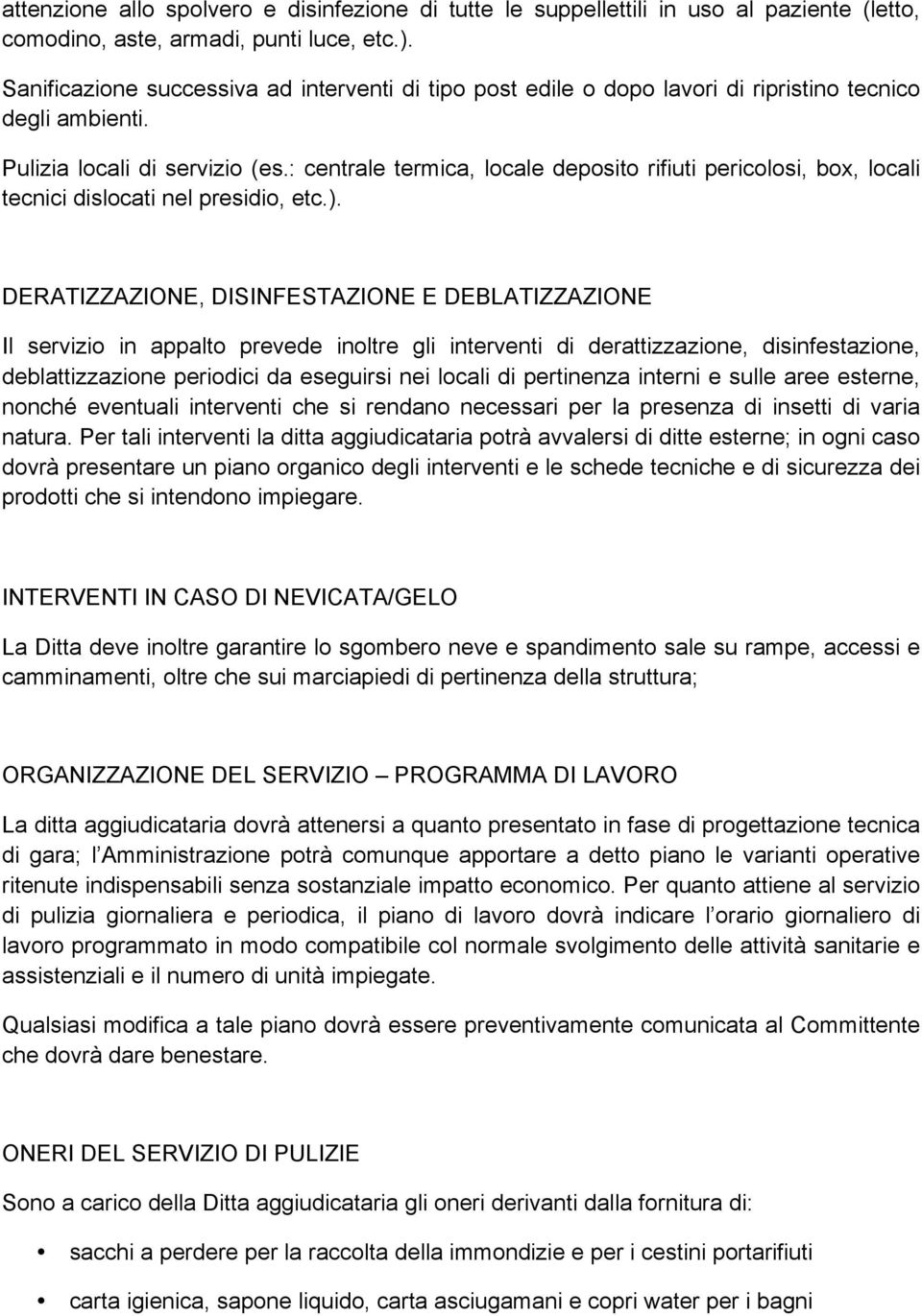 : centrale termica, locale deposito rifiuti pericolosi, box, locali tecnici dislocati nel presidio, etc.).