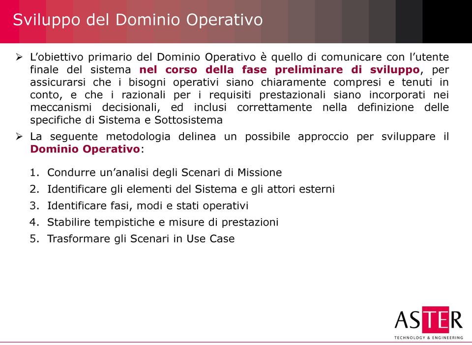 nella definizione delle specifiche di Sistema e Sottosistema La seguente metodologia delinea un possibile approccio per sviluppare il Dominio Operativo: 1.