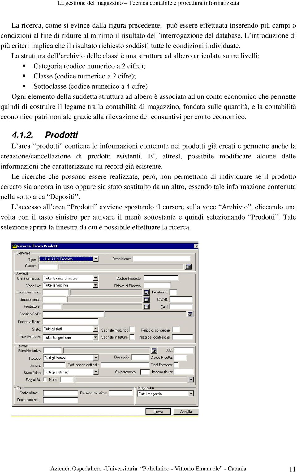 La struttura dell archivio delle classi è una struttura ad albero articolata su tre livelli: Categoria (codice numerico a 2 cifre); Classe (codice numerico a 2 cifre); Sottoclasse (codice numerico a