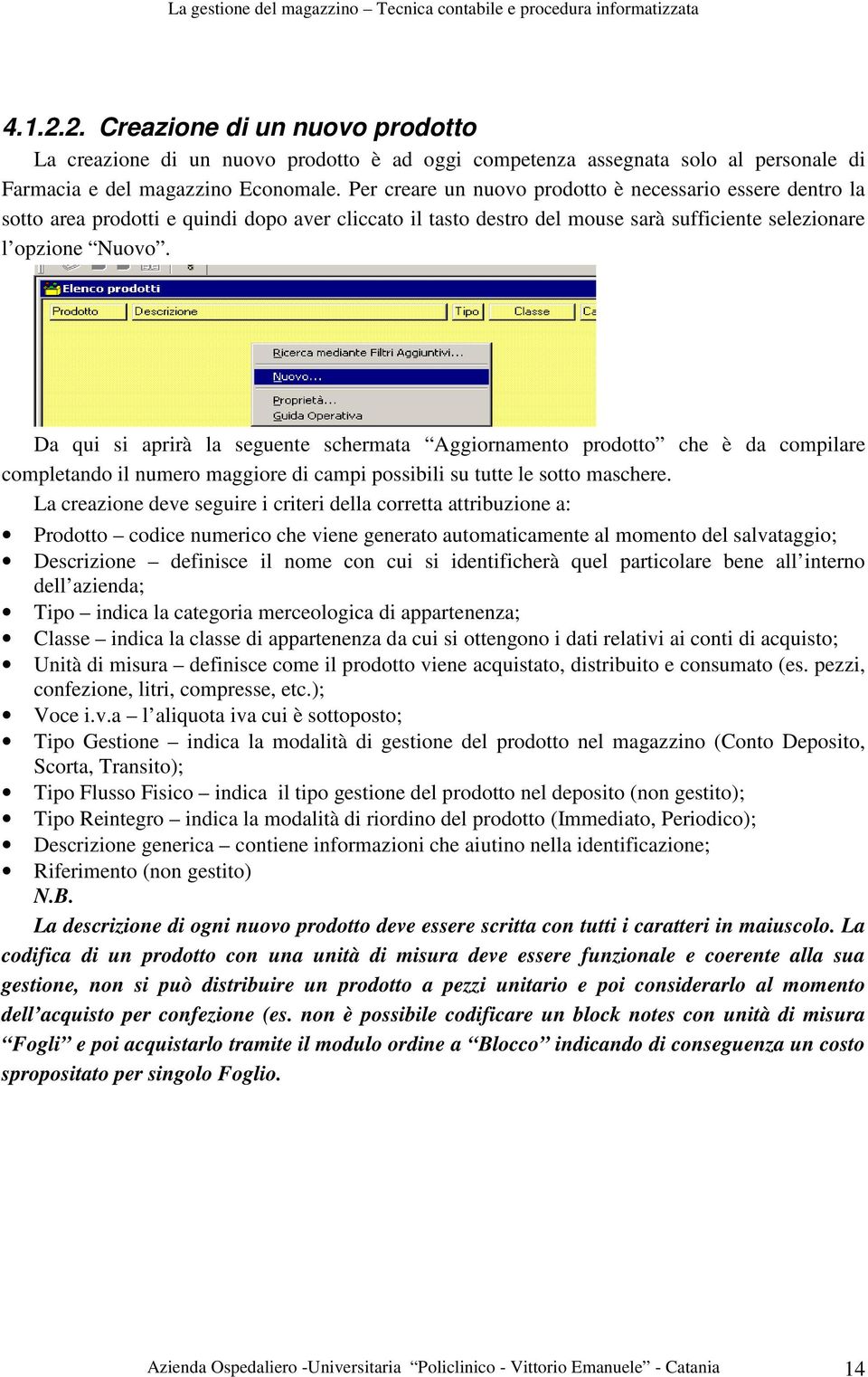 Da qui si aprirà la seguente schermata Aggiornamento prodotto che è da compilare completando il numero maggiore di campi possibili su tutte le sotto maschere.