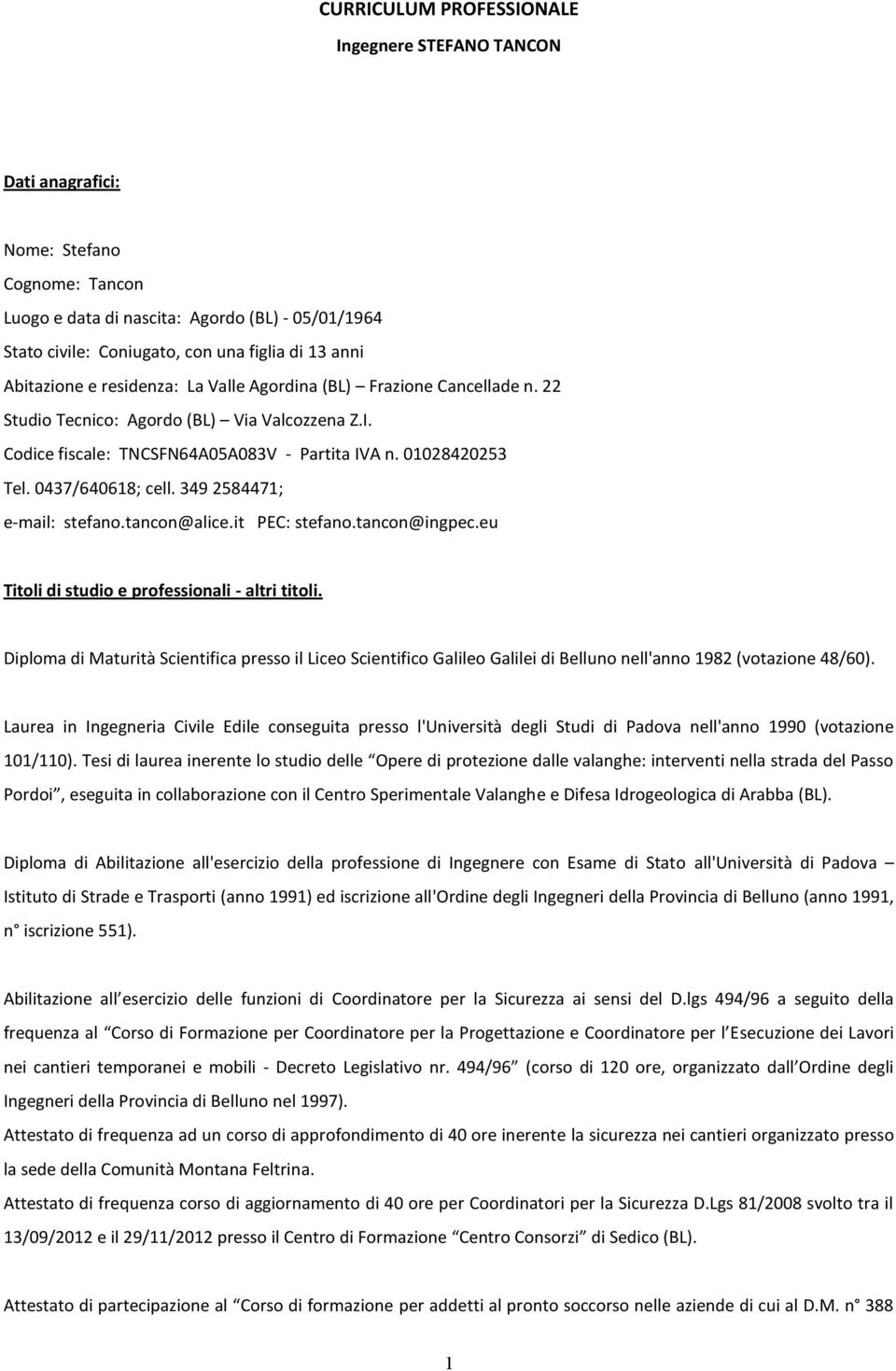 0437/640618; cell. 349 2584471; e-mail: stefano.tancon@alice.it PEC: stefano.tancon@ingpec.eu Titoli di studio e professionali - altri titoli.