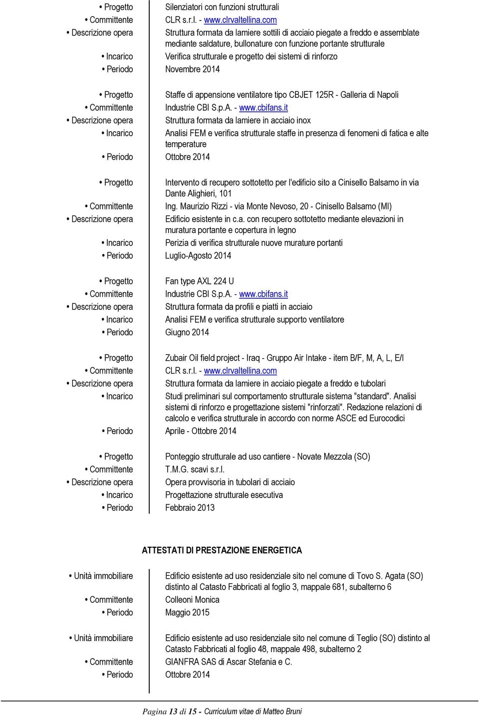 sistemi di rinforzo Periodo Novembre 2014 Staffe di appensione ventilatore tipo CBJET 125R - Galleria di Napoli Industrie CBI S.p.A. - www.cbifans.