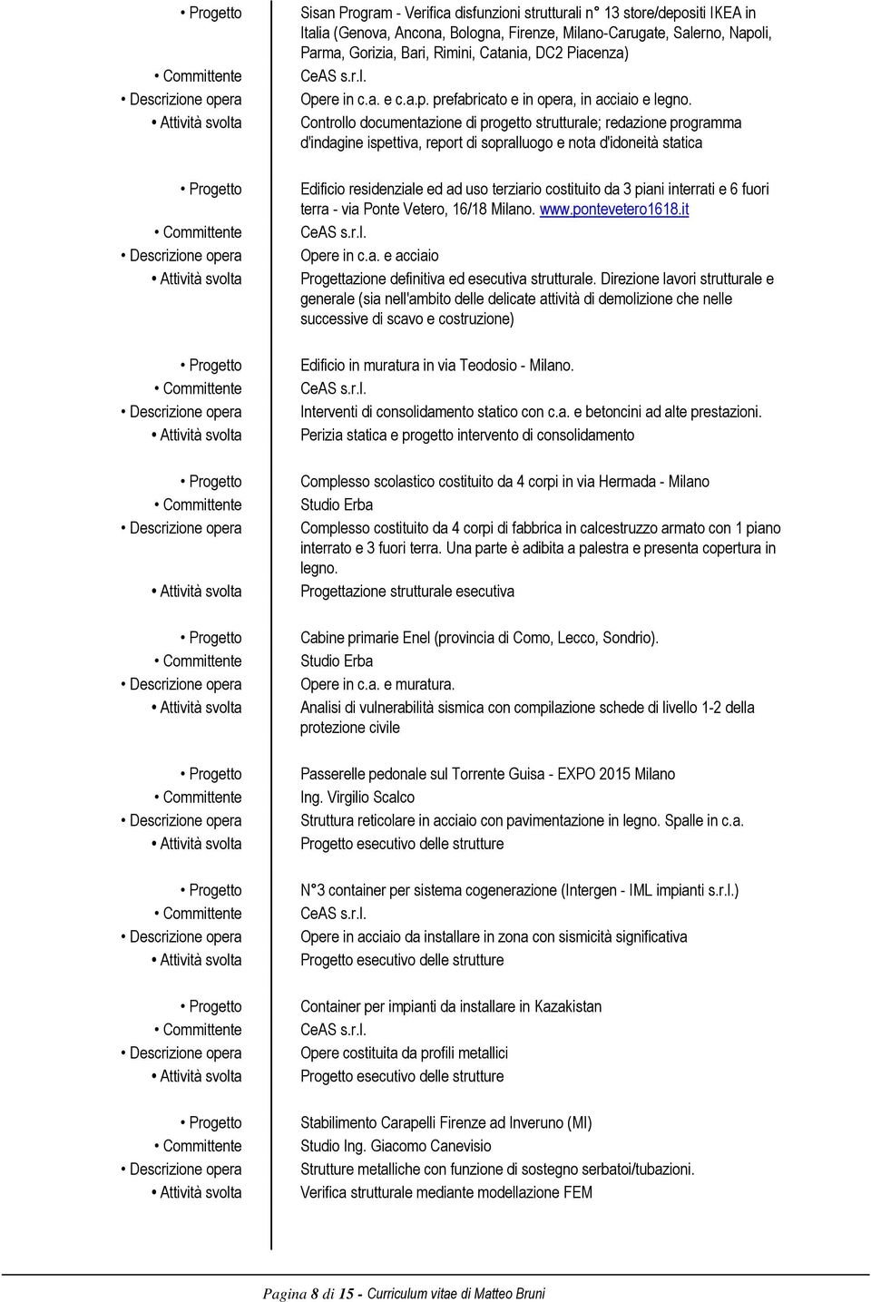 Controllo documentazione di progetto strutturale; redazione programma d'indagine ispettiva, report di sopralluogo e nota d'idoneità statica Edificio residenziale ed ad uso terziario costituito da 3