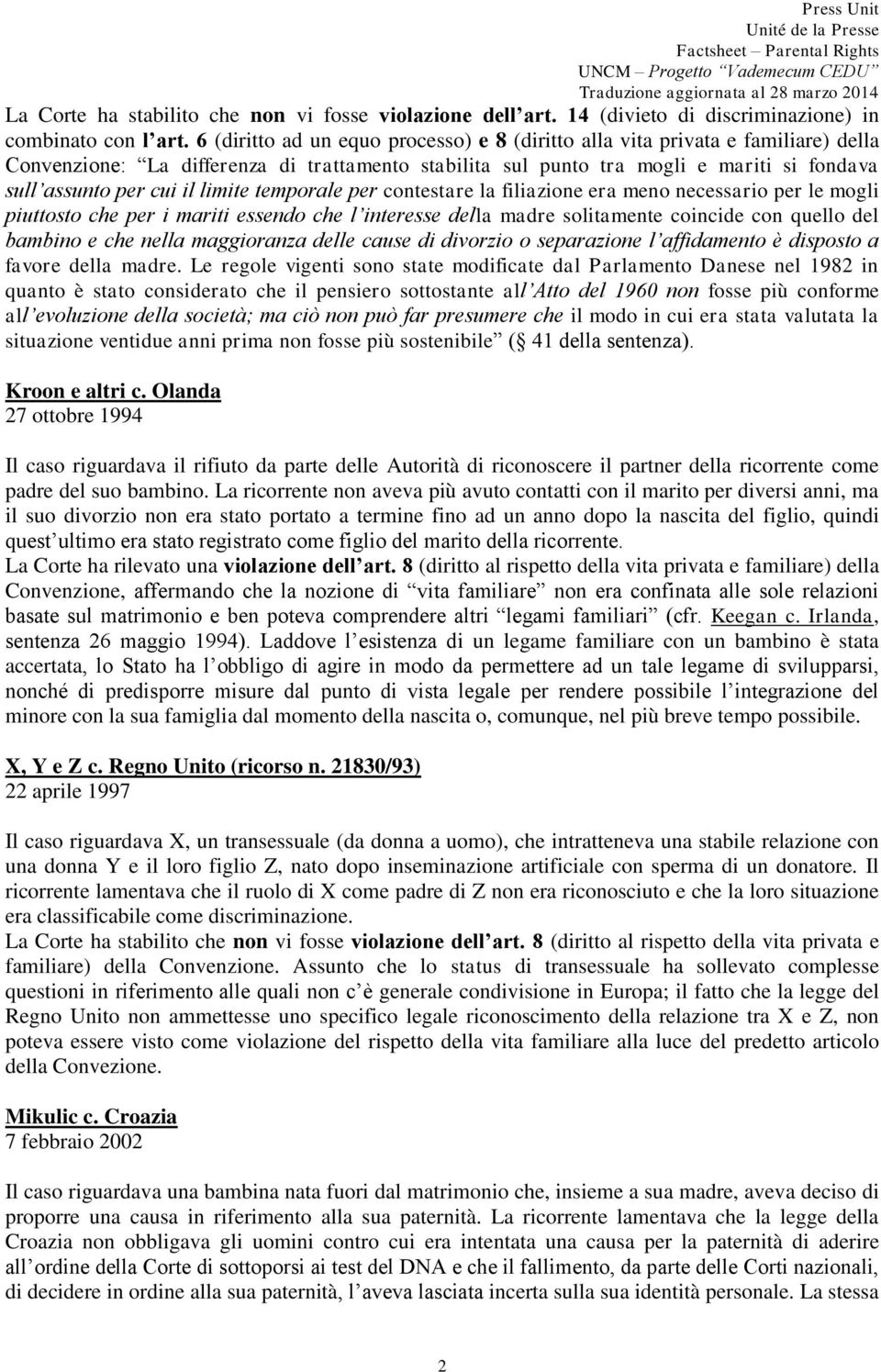 limite temporale per contestare la filiazione era meno necessario per le mogli piuttosto che per i mariti essendo che l interesse della madre solitamente coincide con quello del bambino e che nella