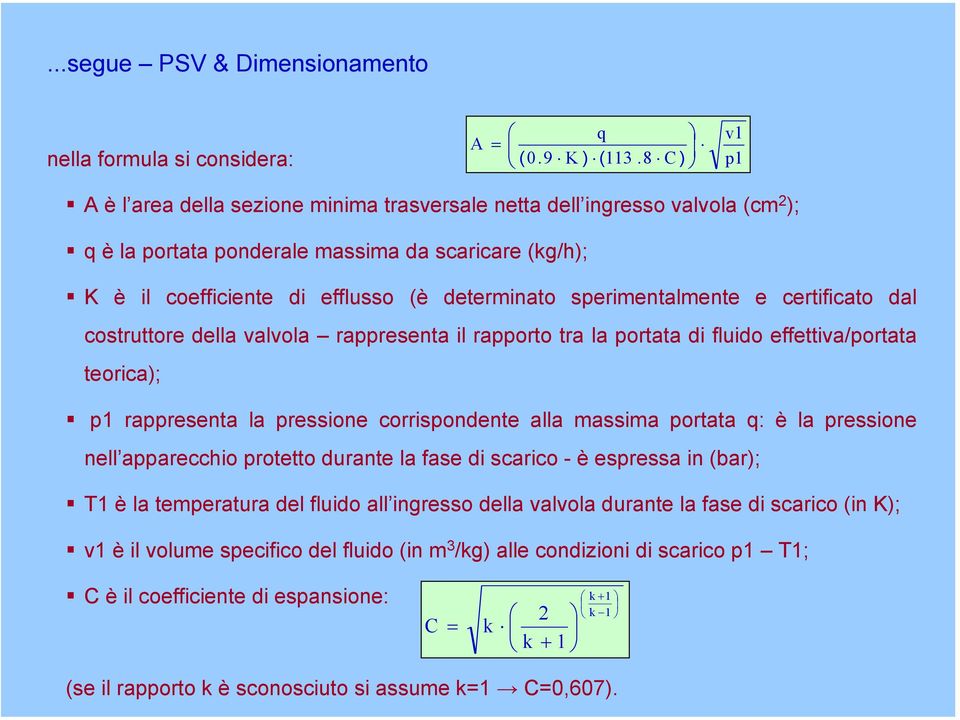 sperimentalmente e certificato dal costruttore della valvola rappresenta il rapporto tra la portata di fluido effettiva/portata teorica); p1 rappresenta la pressione corrispondente alla massima