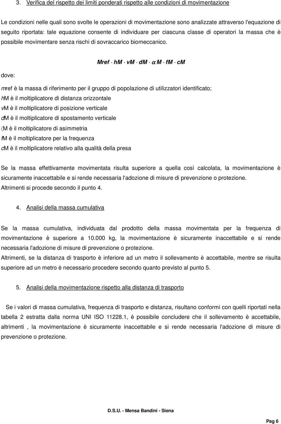 Mref hm vm dm α M fm cm dove: mref è la massa di riferimento per il gruppo di popolazione di utilizzatori identificato; hm è il moltiplicatore di distanza orizzontale vm è il moltiplicatore di